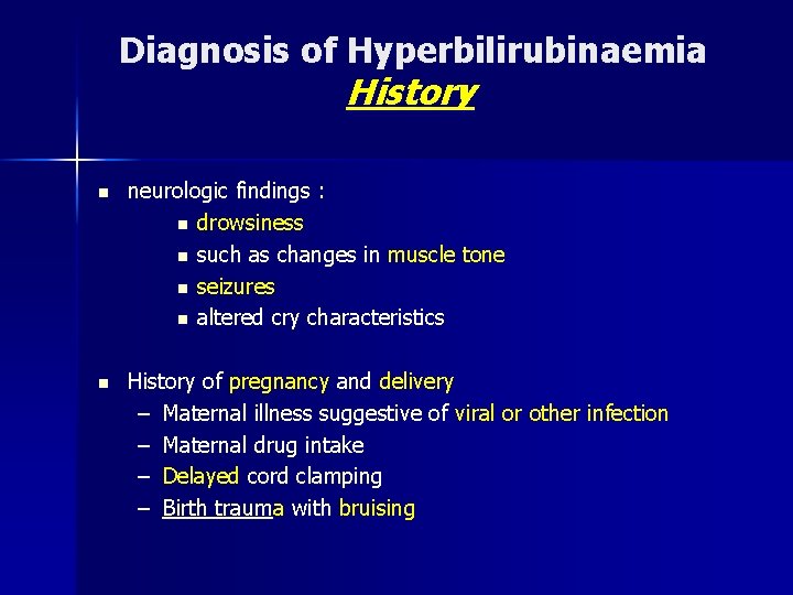 Diagnosis of Hyperbilirubinaemia History n neurologic findings : n drowsiness n such as changes