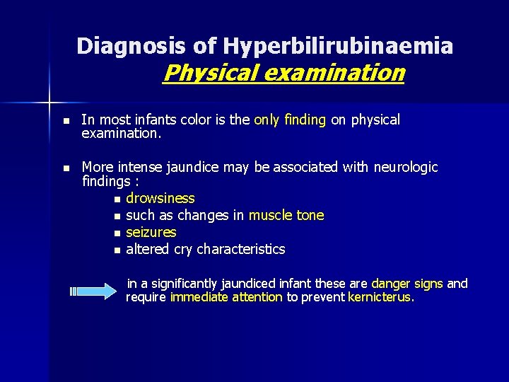 Diagnosis of Hyperbilirubinaemia Physical examination n In most infants color is the only finding