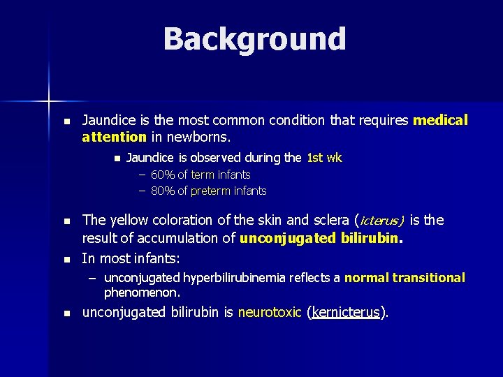 Background n Jaundice is the most common condition that requires medical attention in newborns.