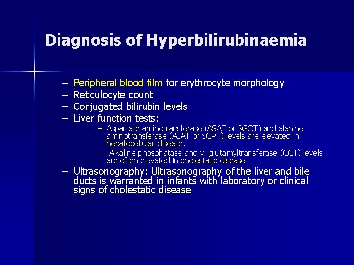 Diagnosis of Hyperbilirubinaemia – – Peripheral blood film for erythrocyte morphology Reticulocyte count Conjugated