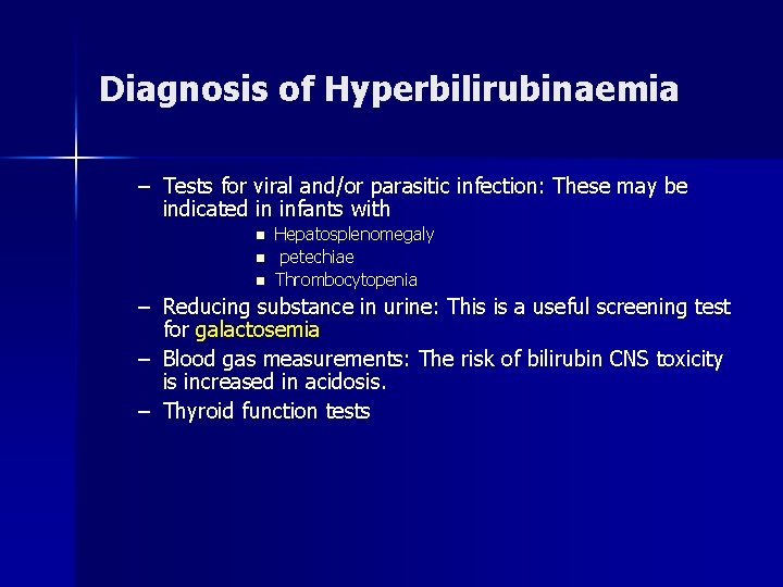 Diagnosis of Hyperbilirubinaemia – Tests for viral and/or parasitic infection: These may be indicated