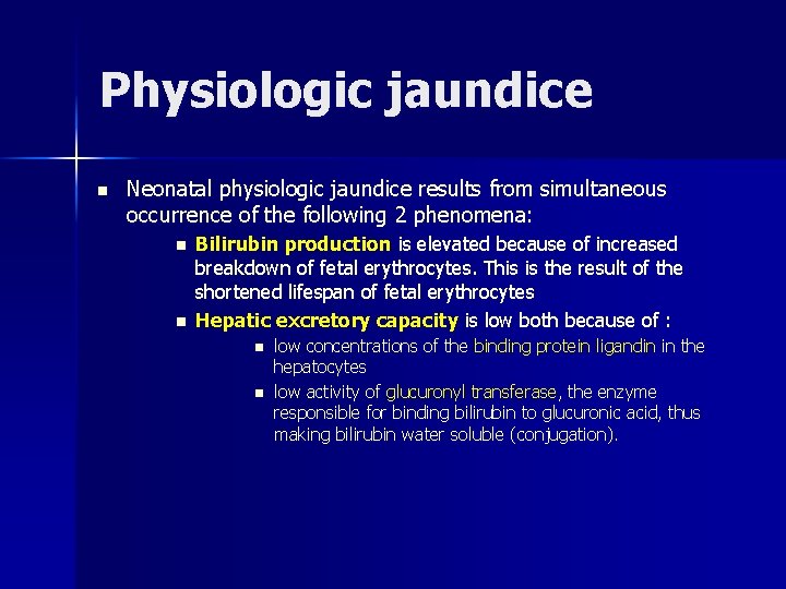 Physiologic jaundice n Neonatal physiologic jaundice results from simultaneous occurrence of the following 2