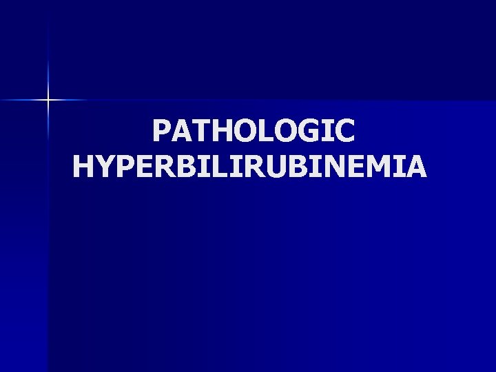 PATHOLOGIC HYPERBILIRUBINEMIA 