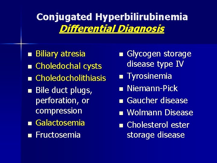 Conjugated Hyperbilirubinemia Differential Diagnosis n n n Biliary atresia Choledochal cysts Choledocholithiasis Bile duct