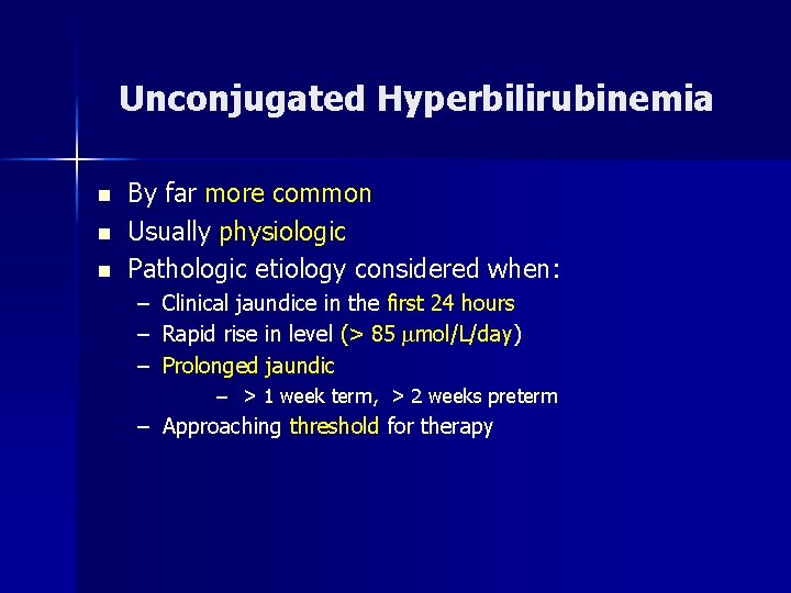 Unconjugated Hyperbilirubinemia n n n By far more common Usually physiologic Pathologic etiology considered