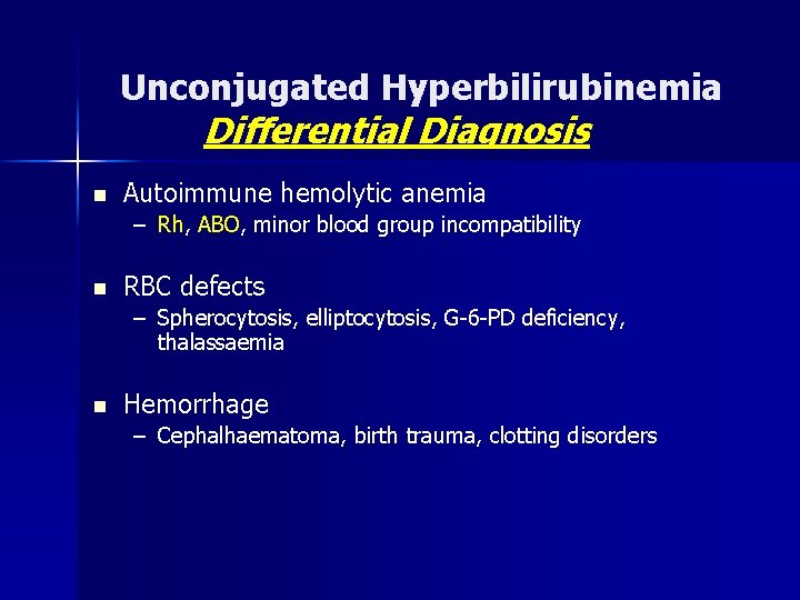Unconjugated Hyperbilirubinemia Differential Diagnosis n Autoimmune hemolytic anemia – Rh, ABO, minor blood group
