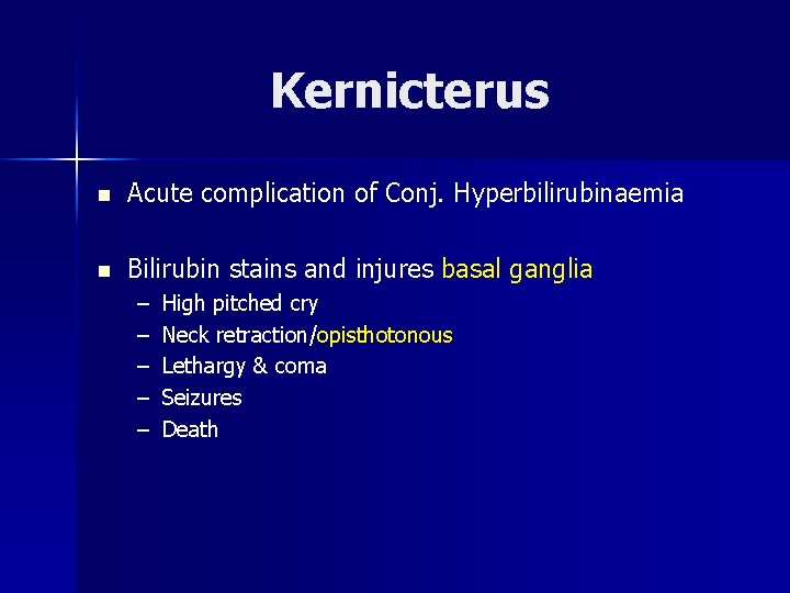 Kernicterus n Acute complication of Conj. Hyperbilirubinaemia n Bilirubin stains and injures basal ganglia