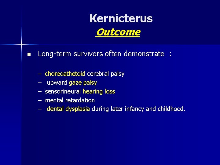 Kernicterus Outcome n Long-term survivors often demonstrate : – – – choreoathetoid cerebral palsy