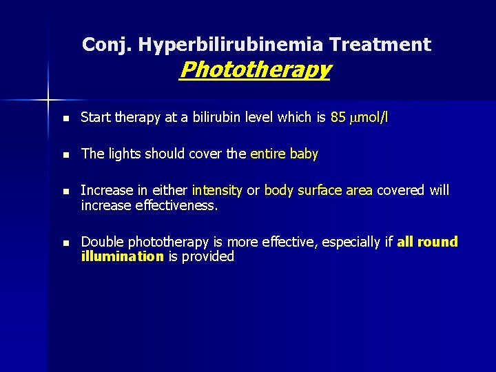 Conj. Hyperbilirubinemia Treatment Phototherapy n Start therapy at a bilirubin level which is 85