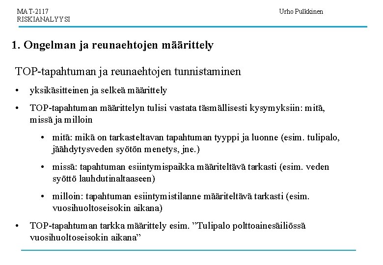 MAT-2117 RISKIANALYYSI Urho Pulkkinen 1. Ongelman ja reunaehtojen määrittely TOP-tapahtuman ja reunaehtojen tunnistaminen •