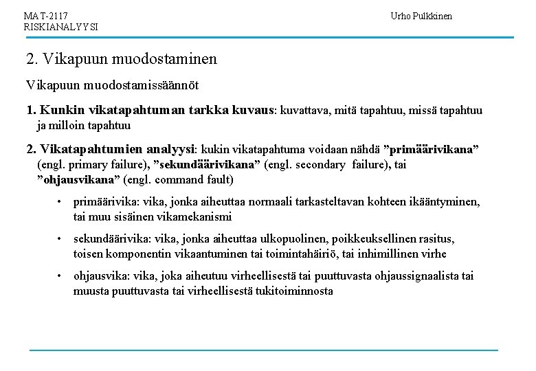 MAT-2117 RISKIANALYYSI Urho Pulkkinen 2. Vikapuun muodostaminen Vikapuun muodostamissäännöt 1. Kunkin vikatapahtuman tarkka kuvaus: