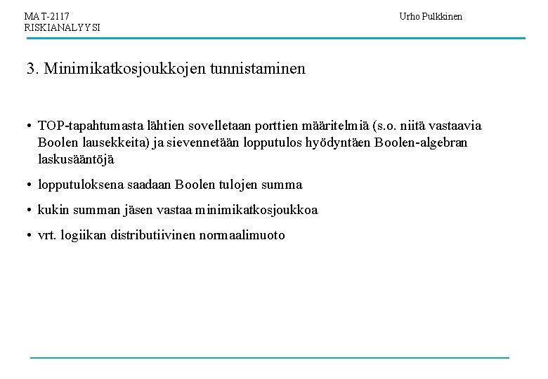 MAT-2117 RISKIANALYYSI Urho Pulkkinen 3. Minimikatkosjoukkojen tunnistaminen • TOP-tapahtumasta lähtien sovelletaan porttien määritelmiä (s.