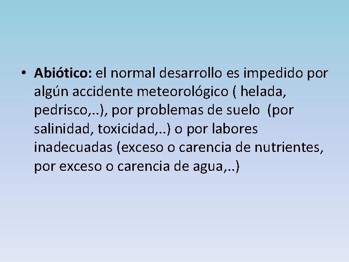  • Abiótico: el normal desarrollo es impedido por algún accidente meteorológico ( helada,