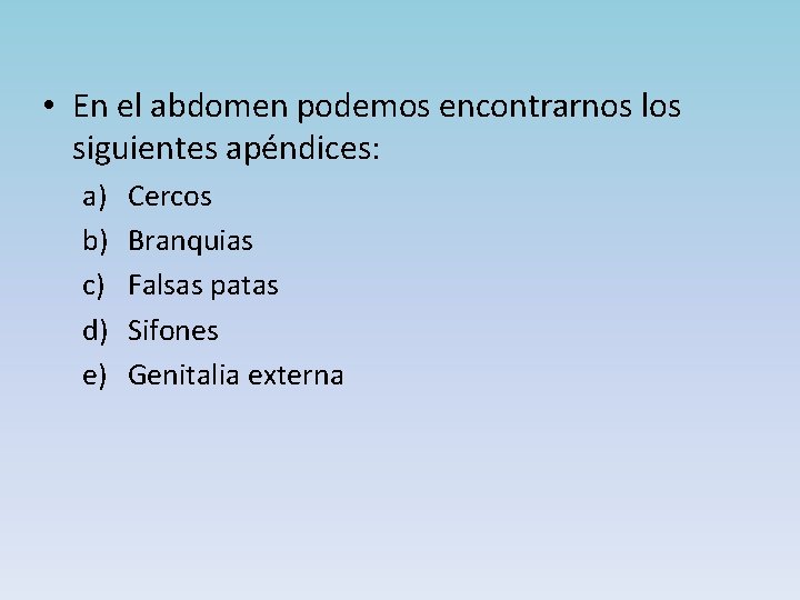  • En el abdomen podemos encontrarnos los siguientes apéndices: a) b) c) d)