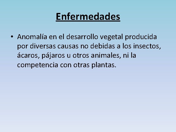 Enfermedades • Anomalía en el desarrollo vegetal producida por diversas causas no debidas a