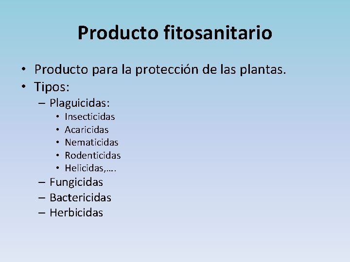 Producto fitosanitario • Producto para la protección de las plantas. • Tipos: – Plaguicidas: