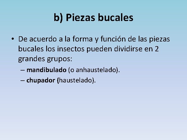 b) Piezas bucales • De acuerdo a la forma y función de las piezas