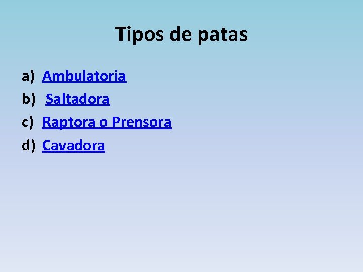 Tipos de patas a) b) c) d) Ambulatoria Saltadora Raptora o Prensora Cavadora 