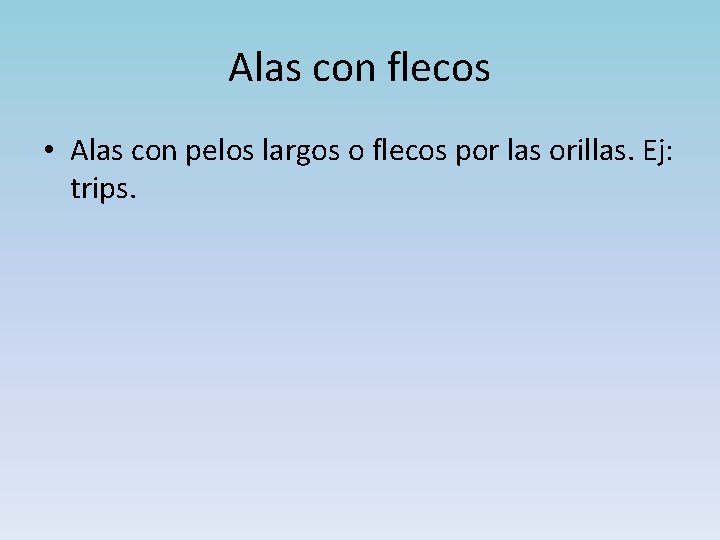 Alas con flecos • Alas con pelos largos o flecos por las orillas. Ej: