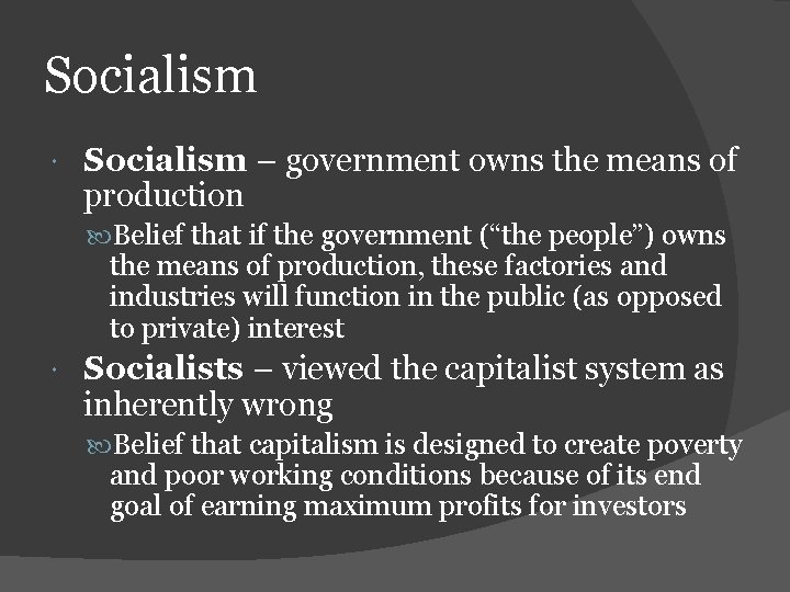 Socialism – government owns the means of production Belief that if the government (“the