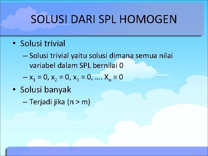 SOLUSI DARI SPL HOMOGEN • Solusi trivial – Solusi trivial yaitu solusi dimana semua