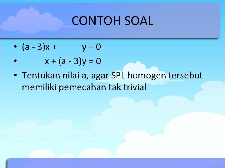 CONTOH SOAL • (a - 3)x + y=0 • x + (a - 3)y