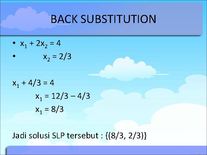 BACK SUBSTITUTION • x 1 + 2 x 2 = 4 • x 2
