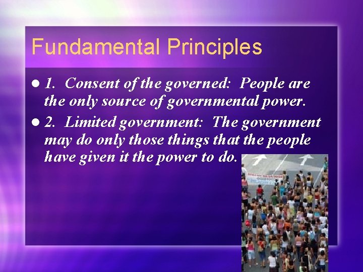 Fundamental Principles l 1. Consent of the governed: People are the only source of