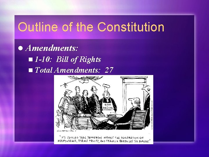 Outline of the Constitution l Amendments: n 1 -10: Bill of Rights n Total