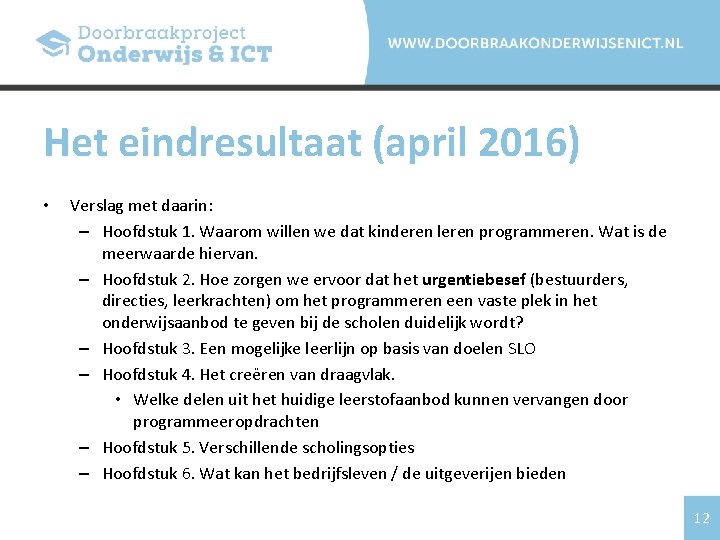 Het eindresultaat (april 2016) • Verslag met daarin: – Hoofdstuk 1. Waarom willen we