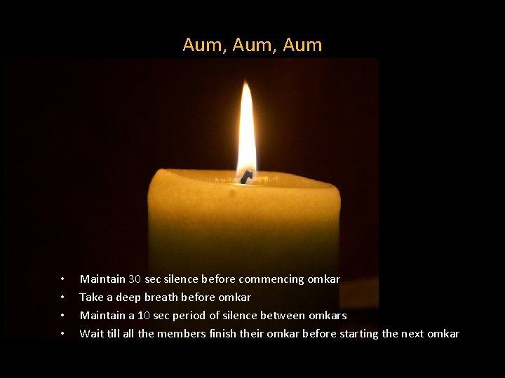 Aum, Aum • • Maintain 30 sec silence before commencing omkar Take a deep
