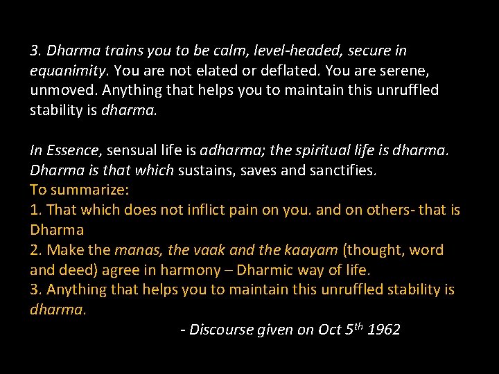 3. Dharma trains you to be calm, level-headed, secure in equanimity. You are not