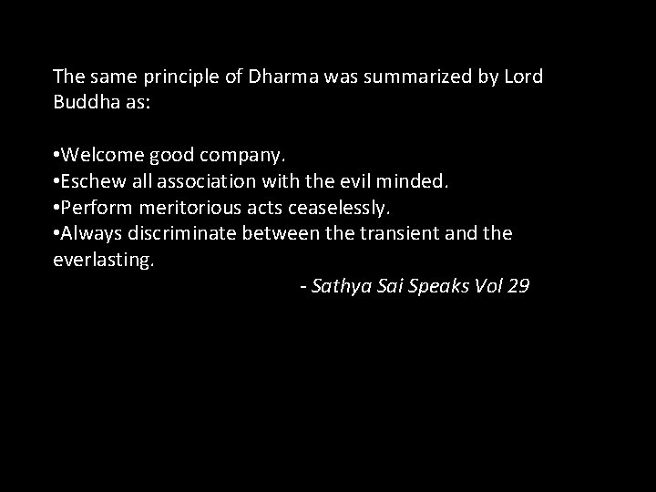 The same principle of Dharma was summarized by Lord Buddha as: • Welcome good