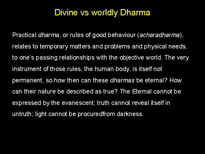 Divine vs worldly Dharma Practical dharma, or rules of good behaviour (acharadharma), relates to