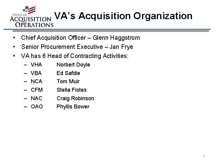 VA’s Acquisition Organization • Chief Acquisition Officer – Glenn Haggstrom • Senior Procurement Executive