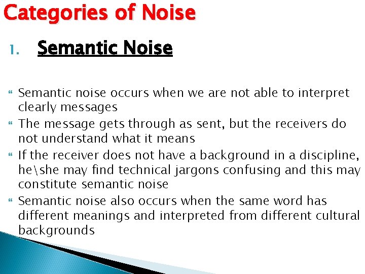 Categories of Noise 1. Semantic Noise Semantic noise occurs when we are not able