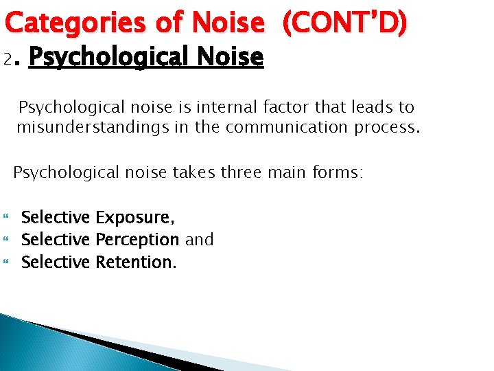 Categories of Noise (CONT’D) 2. Psychological Noise Psychological noise is internal factor that leads