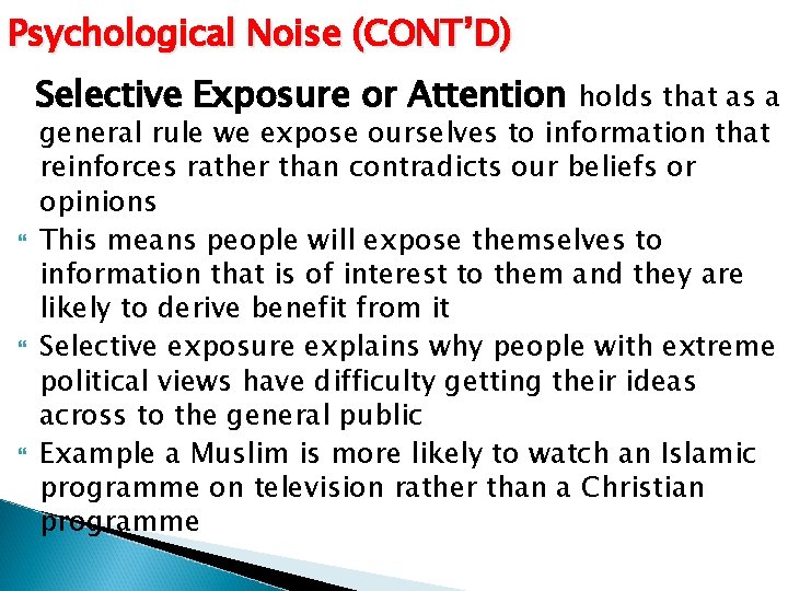 Psychological Noise (CONT’D) Selective Exposure or Attention holds that as a general rule we