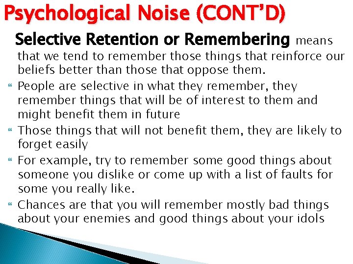 Psychological Noise (CONT’D) Selective Retention or Remembering means that we tend to remember those