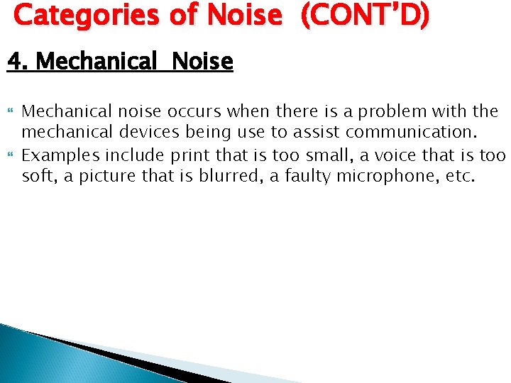 Categories of Noise (CONT’D) 4. Mechanical Noise Mechanical noise occurs when there is a