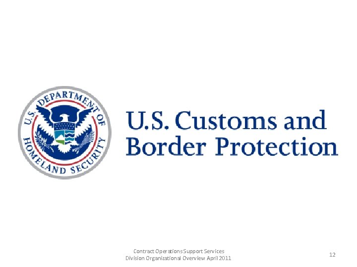 Contract Operations Support Services Division Organizational Overview April 2011 12 