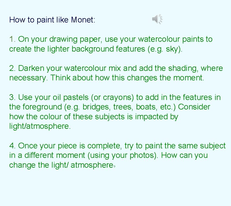 How to paint like Monet: 1. On your drawing paper, use your watercolour paints