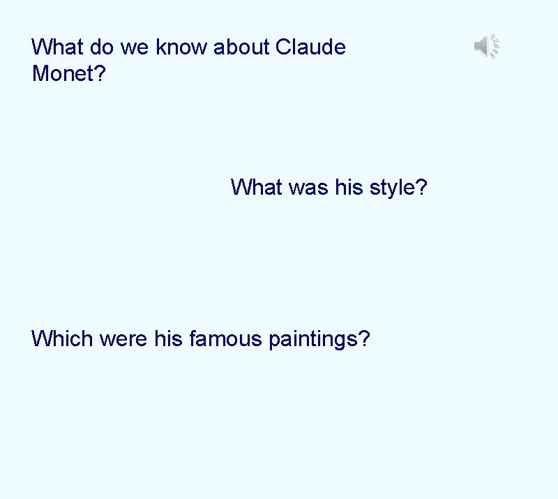 What do we know about Claude Monet? What was his style? Which were his