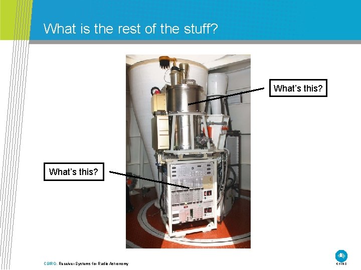 What is the rest of the stuff? What’s this? CSIRO. Receiver Systems for Radio