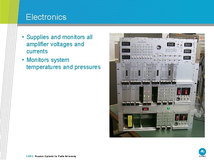 Electronics • Supplies and monitors all amplifier voltages and currents • Monitors system temperatures