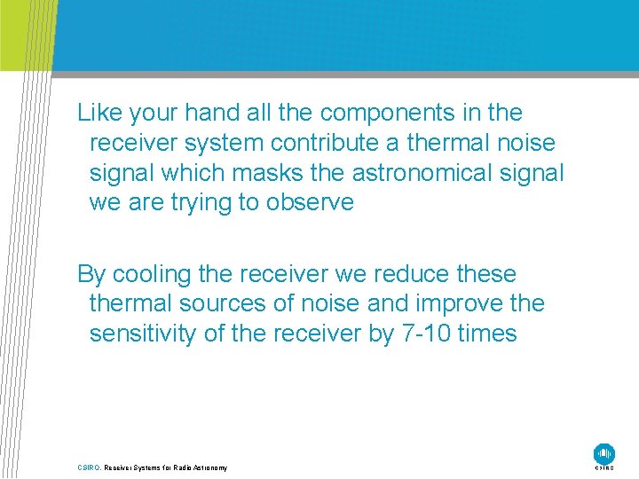 Like your hand all the components in the receiver system contribute a thermal noise