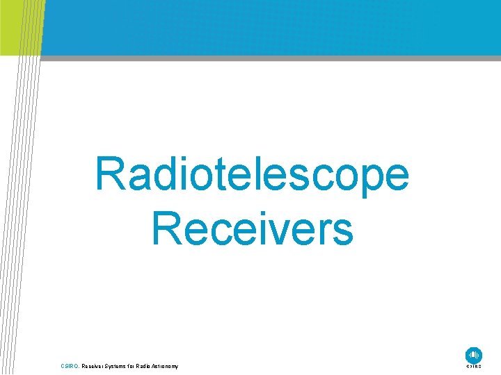 Radiotelescope Receivers CSIRO. Receiver Systems for Radio Astronomy 