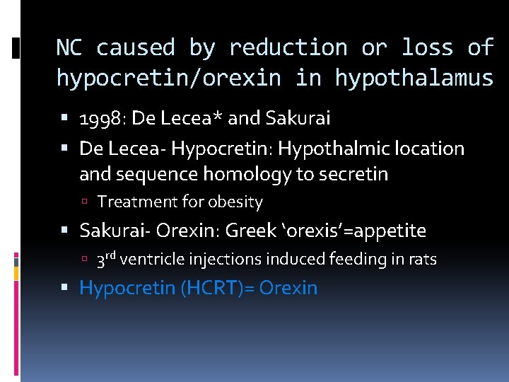 NC caused by reduction or loss of hypocretin/orexin in hypothalamus 1998: De Lecea* and