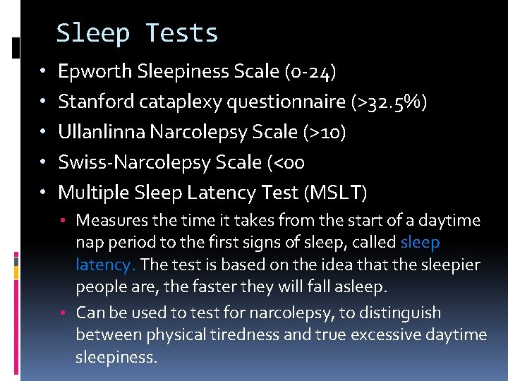 Sleep Tests • • • Epworth Sleepiness Scale (0 -24) Stanford cataplexy questionnaire (>32.