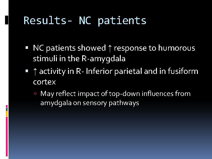 Results- NC patients showed ↑ response to humorous stimuli in the R-amygdala ↑ activity